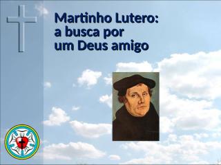 Lutero, Deus amigo, biografia djj.ppt