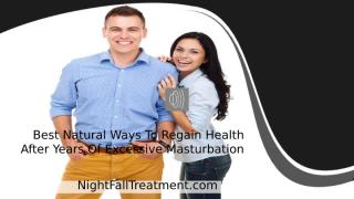 Best Natural Ways To Regain Health After Years Of Excessive Masturbation.pptx